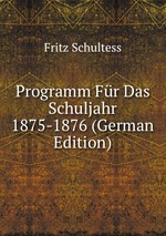Programm Fr Das Schuljahr 1875-1876 (German Edition)
