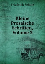 Kleine Prosaische Schriften, Volume 2