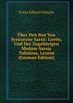 ber Den Bau Von Syncoryne Sarsii: Lovn, Und Der Zugehrigen Meduse Sarsia Tubulosa, Lesson (German Edition)