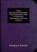 Ueber Resolutivbedingungen Und Endtermine: Eine Civilistische Abhandlung (German Edition)