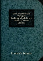 Drei Akademische Vortrge Rechtsgeschichtlichen Inhalts (German Edition)