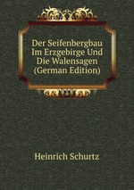 Der Seifenbergbau Im Erzgebirge Und Die Walensagen (German Edition)