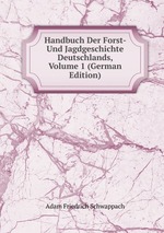 Handbuch Der Forst- Und Jagdgeschichte Deutschlands, Volume 1 (German Edition)