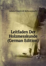 Leitfaden Der Holzmesskunde (German Edition)