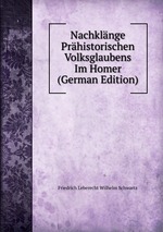 Nachklnge Prhistorischen Volksglaubens Im Homer (German Edition)