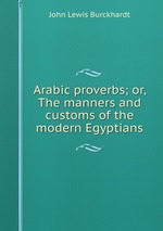 Arabic proverbs; or, The manners and customs of the modern Egyptians