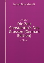 Die Zeit Constantin`s Des Grossen (German Edition)