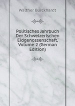 Politisches Jahrbuch Der Schweizerischen Eidgenossenschaft, Volume 2 (German Edition)