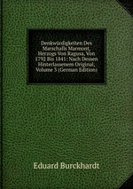Denkwrdigkeiten Des Marschalls Marmont, Herzogs Von Ragusa, Von 1792 Bis 1841: Nach Dessen Hinterlassenem Original, Volume 3 (German Edition)
