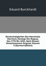 Denkwrdigkeiten Des Marschalls Marmont, Herzogs Von Ragusa, Von 1792 Bis 1841: Nach Dessen Hinterlassenem Original, Volume 4 (German Edition)