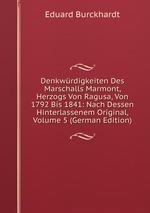 Denkwrdigkeiten Des Marschalls Marmont, Herzogs Von Ragusa, Von 1792 Bis 1841: Nach Dessen Hinterlassenem Original, Volume 5 (German Edition)