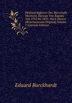 Denkwrdigkeiten Des Marschalls Marmont, Herzogs Von Ragusa, Von 1792 Bis 1841: Nach Dessen Hinterlassenem Original, Volume 7 (German Edition)