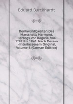 Denkwrdigkeiten Des Marschalls Marmont, Herzogs Von Ragusa, Von 1792 Bis 1841: Nach Dessen Hinterlassenem Original, Volume 6 (German Edition)