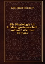 Die Physiologie Als Erfahrungswissenschaft, Volume 1 (German Edition)