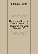 The Annual Register of World Events: A Review of the Year, Volume 100