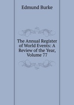 The Annual Register of World Events: A Review of the Year, Volume 77