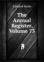 The Annual Register, Volume 73