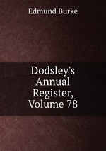 Dodsley`s Annual Register, Volume 78