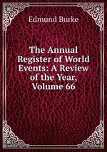 The Annual Register of World Events: A Review of the Year, Volume 66