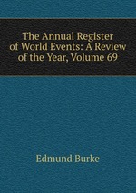 The Annual Register of World Events: A Review of the Year, Volume 69