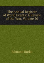 The Annual Register of World Events: A Review of the Year, Volume 70