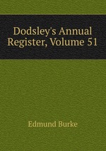 Dodsley`s Annual Register, Volume 51