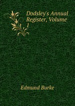 Dodsley`s Annual Register, Volume 1