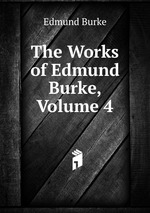 The Works of Edmund Burke, Volume 4