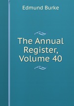 The Annual Register, Volume 40