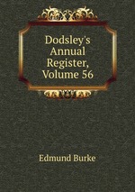 Dodsley`s Annual Register, Volume 56