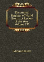 The Annual Register of World Events: A Review of the Year , Volume 137