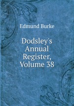Dodsley`s Annual Register, Volume 38