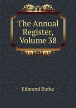 The Annual Register, Volume 38