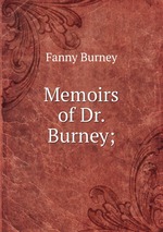Memoirs of Dr. Burney;