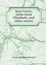 Sara Crewe, Little Saint Elizabeth, and other stories