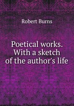 Poetical works. With a sketch of the author`s life