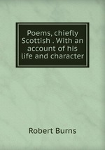 Poems, chiefly Scottish . With an account of his life and character