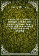 Memoirs of Dr. Burney; arranged from his own manuscripts, from family papers, and from personal recollections by his daughter