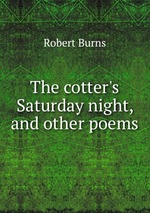 The cotter`s Saturday night, and other poems