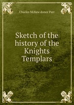 Sketch of the history of the Knights Templars