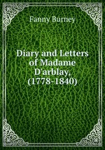 Diary and Letters of Madame D`arblay, (1778-1840)