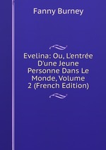 Evelina: Ou, L`entre D`une Jeune Personne Dans Le Monde, Volume 2 (French Edition)