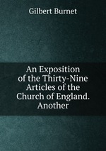An Exposition of the Thirty-Nine Articles of the Church of England. Another