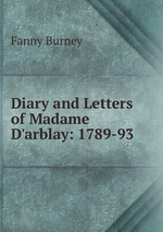 Diary and Letters of Madame D`arblay: 1789-93