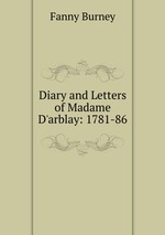 Diary and Letters of Madame D`arblay: 1781-86