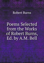 Poems Selected from the Works of Robert Burns, Ed. by A.M. Bell