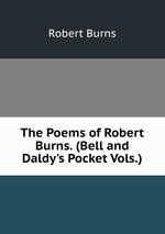 The Poems of Robert Burns. (Bell and Daldy`s Pocket Vols.)