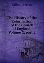 The History of the Reformation of the Church of England, Volume 2, part 2