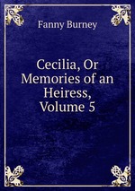 Cecilia, Or Memories of an Heiress, Volume 5