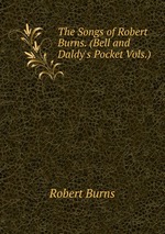 The Songs of Robert Burns. (Bell and Daldy`s Pocket Vols.)